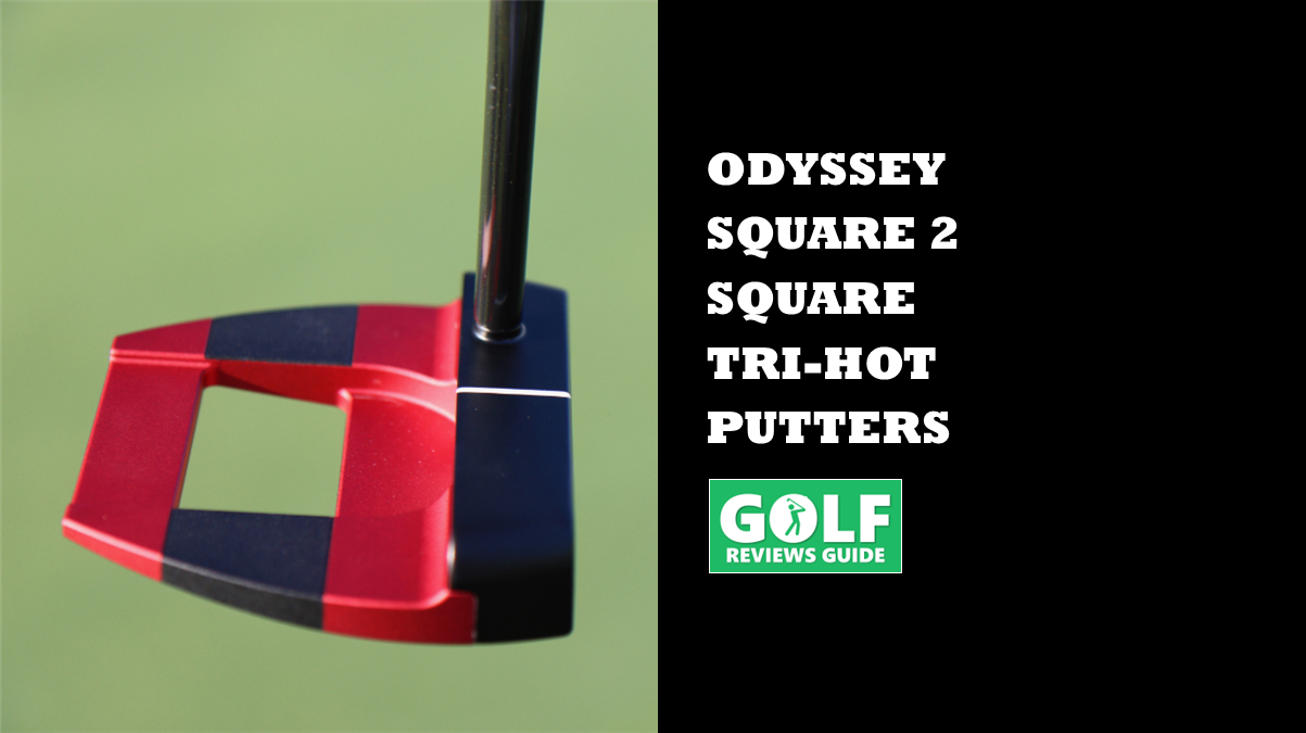 Odyssey Square 2 Square Tri-Hot Putters (S2S Models Reviewed)